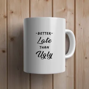 Better Late than Ugly Statement Mug