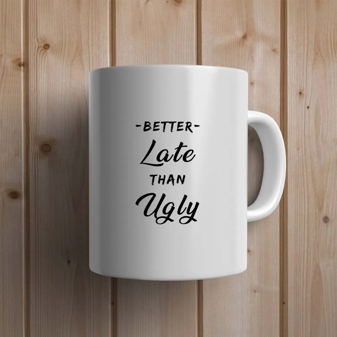 Better Late than Ugly Statement Mug