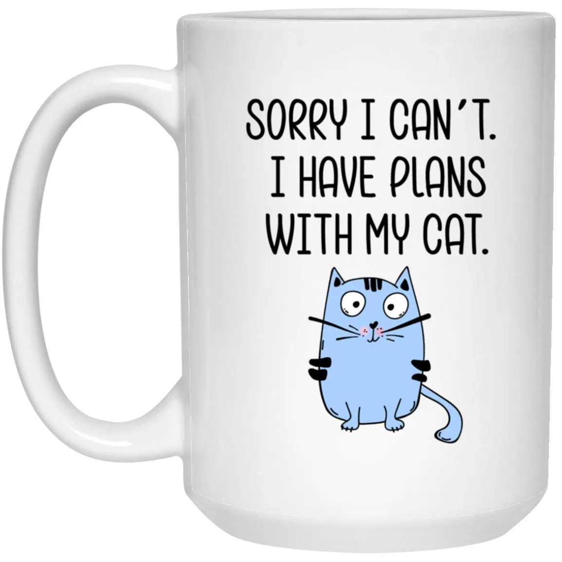 Sorry I Can't I Have Plans Mug Funny Cat Coffee Cup Sarcastic